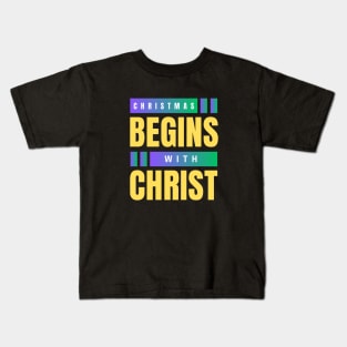 Christmas Begins With Christ Kids T-Shirt